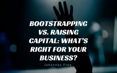 Bootstrapping vs. Raising Capital: What’s Right for Your Business?