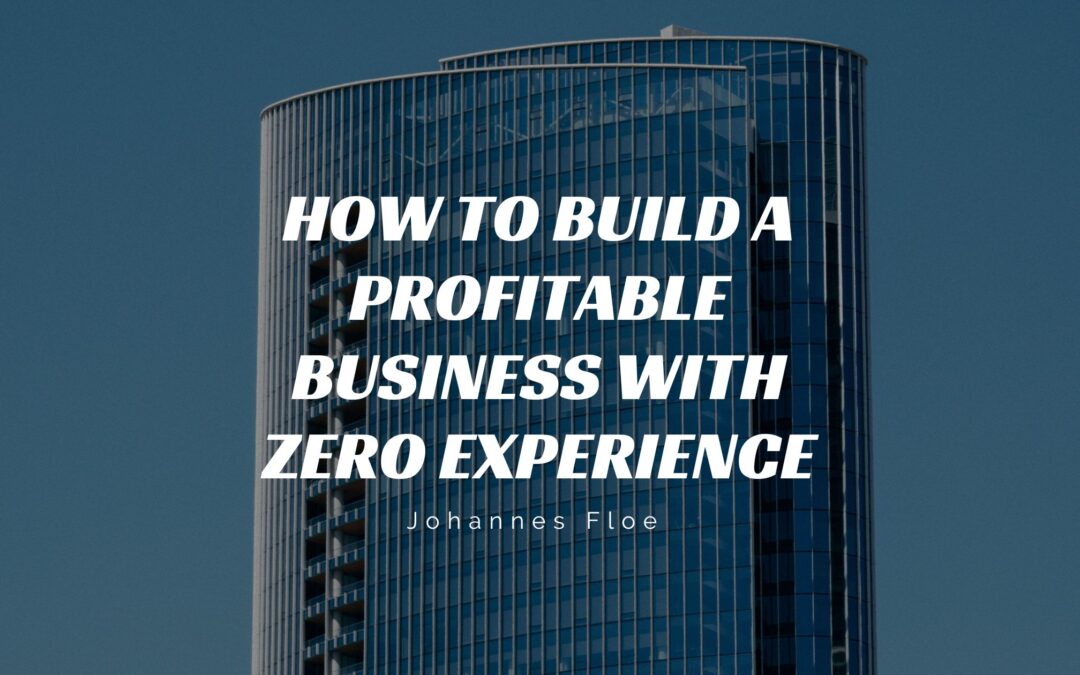 How to Build a Profitable Business with Zero Experience
