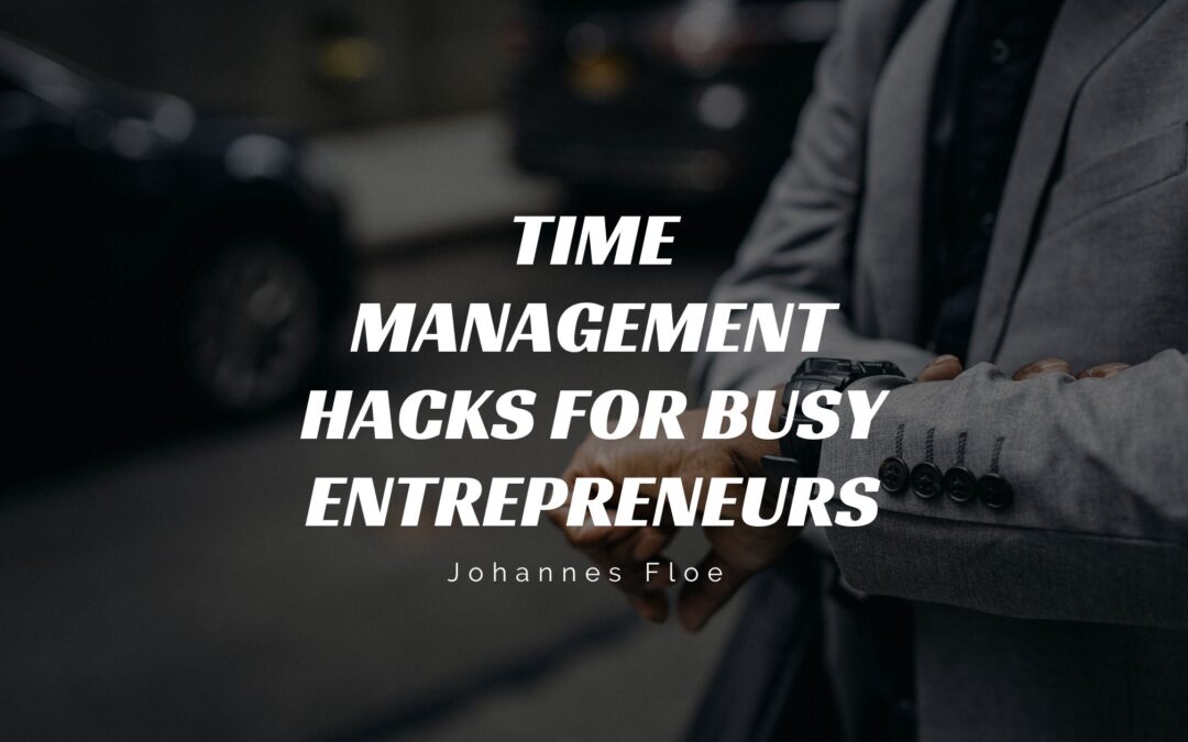 Time Management Hacks for Busy Entrepreneurs